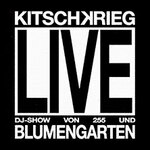 KITSCHKRIEG - KITSCHKRIEG LIVE - Support: 255 & Blumengarten