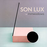 Son Lux - Special Guests: Mmeadows
